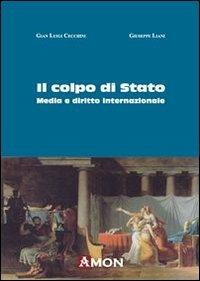 Il colpo di Stato. Media e diritto internazionale - G. Luigi Cecchini, Giuseppe Liani - Libro Amon 2012 | Libraccio.it