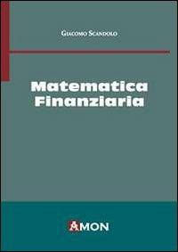 Matematica finanziaria - Giacomo Scandolo - Libro Amon 2013