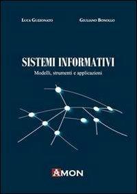 Sistemi informativi. Modelli, strumenti e applicazioni - Luca Guzzonato, Giuliano Bonollo - Libro Amon 2013 | Libraccio.it