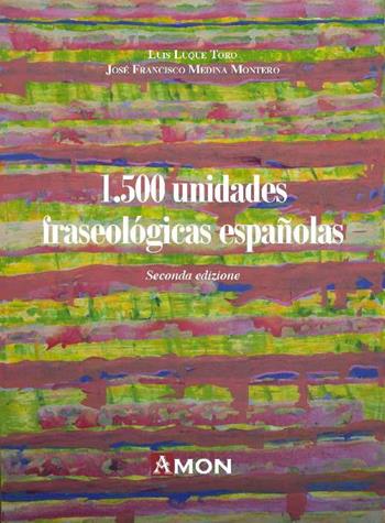 1500 unidades fraseològicas españolas - Luis Luque Toro, Jose Francisco Medina Montero - Libro Amon 2018 | Libraccio.it