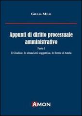 Appunti di diritto processuale amministrativo. Vol. 1: Il giudice, le situazioni soggettive, le forme di tutela.