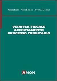 Verifica fiscale, accertamento e processo tributario - Roberto Succio, Marco Bargagli, Antonella Lucarelli - Libro Amon 2012 | Libraccio.it