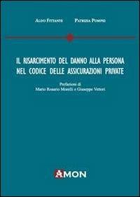 Il risarcimento del danno alla persona nel codice delle assicurazioni private - Aldo Fittante, Patrizia Pompei - Libro Amon 2013 | Libraccio.it