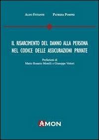 Il risarcimento del danno alla persona nel codice delle assicurazioni private - Aldo Fittante, Patrizia Pompei - Libro Amon 2013 | Libraccio.it