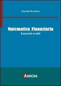 Matematica finanziaria. Esercizi svolti - Giacomo Scandolo - Libro Amon 2013 | Libraccio.it