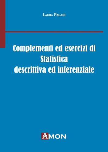 Complementi ed esercizi di statistica descrittiva e inferenziale - Laura Pagani - Libro Amon 2015 | Libraccio.it