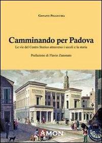 Camminando per Padova - Giovanni Pellecchia - Libro Amon 2013 | Libraccio.it