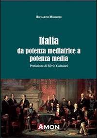 Italia da potenza mediatrice a potenza media - Riccardo Migliori - Libro Amon 2014 | Libraccio.it
