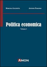 Politica economica. Vol. 1 - Marcella Lucchetta, Antonio Paradiso - Libro Amon 2014 | Libraccio.it