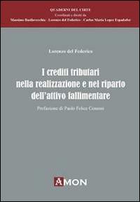 Crediti tributari nella realizzazione e nel riparto dell'attivo fallimentare - Lorenzo Del Federico - Libro Amon 2014, Quaderni del CIRTE | Libraccio.it