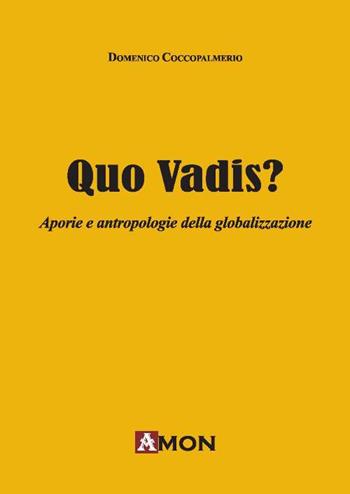 Quo vadis? Aporie e antropologie della globalizzazione - Domenico Coccopalmerio - Libro Amon 2014 | Libraccio.it