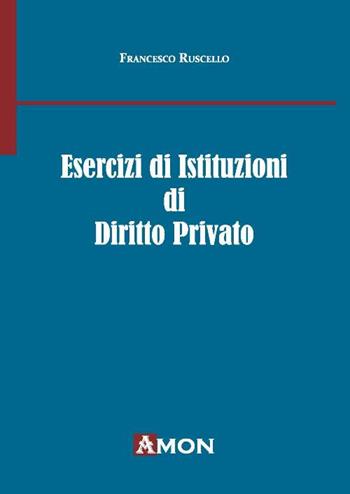 Esercizi di istituzioni di diritto privato - Francesco Ruscello - Libro Amon 2015 | Libraccio.it