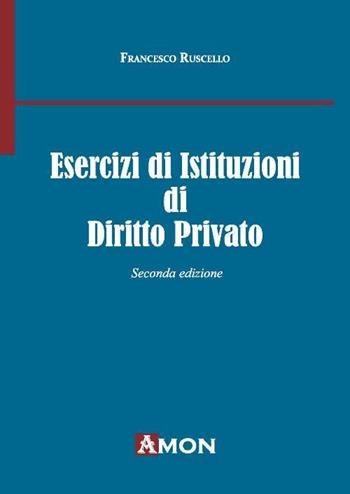 Esercizi di istituzioni di diritto privato - Francesco Ruscello - Libro Amon 2019 | Libraccio.it