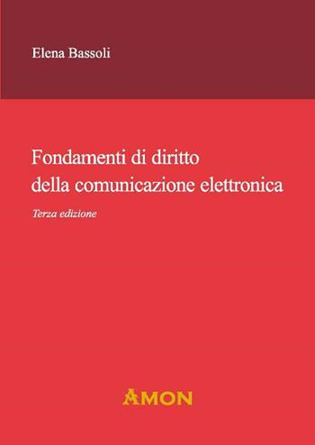 Fondamenti di diritto della comunicazione elettronica - Elena Bassoli - Libro Amon 2022 | Libraccio.it