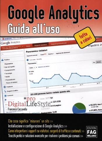 Google analytics. Guida all'uso - Francesco Caccavella - Libro FAG 2012, Pro DigitalLifeStyle | Libraccio.it