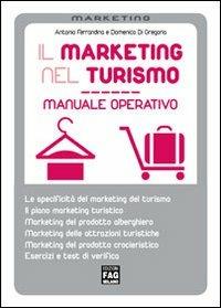 Il marketing nel turismo. Manuale operativo - Antonio Ferrandina, Domenico Di Gregorio - Libro FAG 2011, Marketing e organizzazione aziendale | Libraccio.it