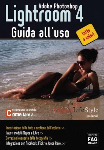 Adobe photoshop. Lightroom 4. Guida all'uso. Ediz. illustrata - Luca Bertolli - Libro FAG 2012, Pro DigitalLifeStyle | Libraccio.it