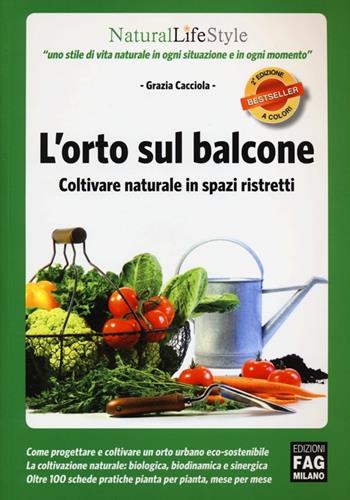 L' orto sul balcone. Coltivare naturale in spazi ristretti - Grazia Cacciola - Libro FAG 2012, Natural LifeStyle | Libraccio.it