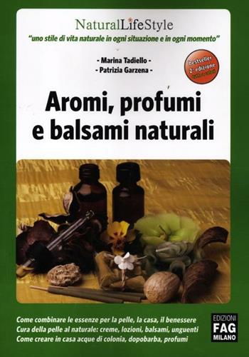 Aromi, profumi e balsami naturali - Marina Tadiello, Patrizia Garzena - Libro FAG 2012, Natural LifeStyle | Libraccio.it