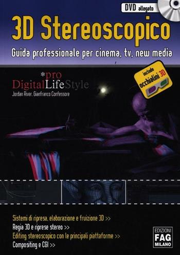 3D stereoscopico. Guida professionale per cinema, Tv, new media. Ediz. illustrata. Con CD-ROM. Con gadget - Gianfranco Confessore, Jordan River - Libro FAG 2012, Digital LifeStyle | Libraccio.it