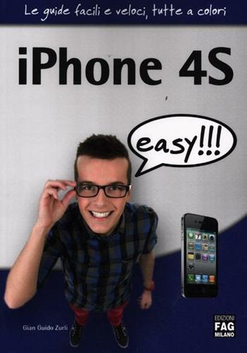 IPhone 4S easy!!! - G. Guido Zurli - Libro FAG 2012, Le guide facili e veloci, tutte a colori | Libraccio.it