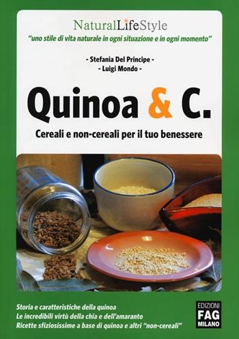 Quinoa & C. Cereali e non-cereali per il tuo benessere - Stefania Del Principe, Luigi Mondo - Libro FAG 2013, Natural LifeStyle | Libraccio.it