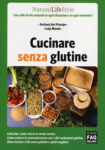 Cucinare senza glutine - Stefania Del Principe, Luigi Mondo - Libro FAG 2012, Natural LifeStyle | Libraccio.it