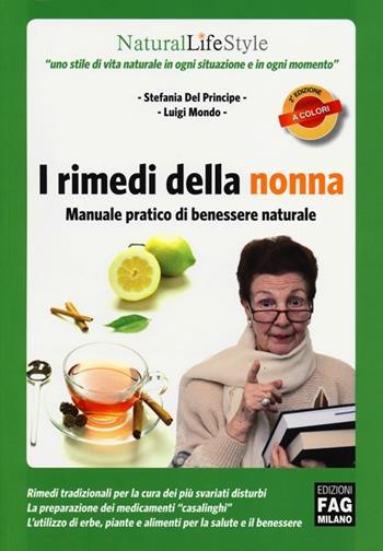 I rimedi della nonna. Manuale pratico di benessere naturale - Stefania Del Principe, Luigi Mondo - Libro FAG 2013, Natural LifeStyle | Libraccio.it