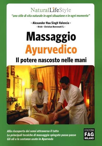 Massaggio ayurvedico. Il potere nascosto nelle mani - Alexander Hau Singh Valencia, Krish - Libro FAG 2013, Natural LifeStyle | Libraccio.it