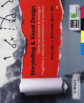 Storytelling & visual design. «Storie che spostano le montagne». Progettare e realizzare presentazioni di successo - Martin Sykes, A. Nicklas Malik, Mark D. West - Libro FAG 2013, Modelli di business | Libraccio.it