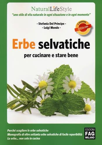 Erbe selvatiche per cucinare e stare bene - Stefania Del Principe, Luigi Mondo - Libro FAG 2013, Natural LifeStyle | Libraccio.it