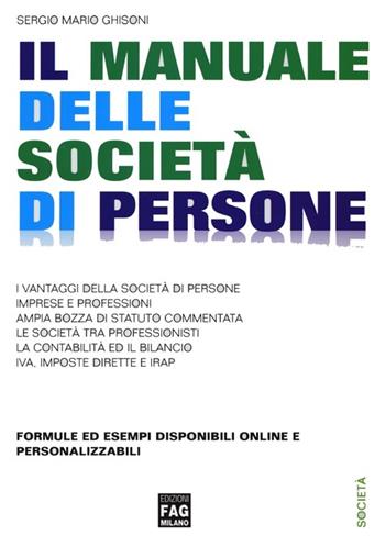 Il manuale delle società di persone - Sergio Mario Ghisoni - Libro FAG 2013, Società | Libraccio.it