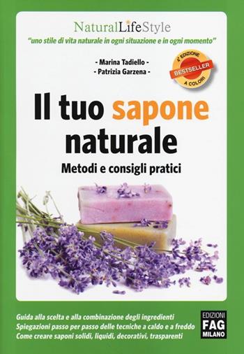 Il tuo sapone naturale. Metodi e consigli pratici. Ediz. illustrata - Marina Tadiello, Patrizia Garzena - Libro FAG 2013, Natural LifeStyle | Libraccio.it