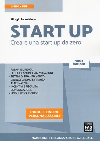Start up. Creare una start up da zero. Con ebook - Giorgio Incantalupo - Libro FAG 2018, Marketing e organizzazione aziendale | Libraccio.it
