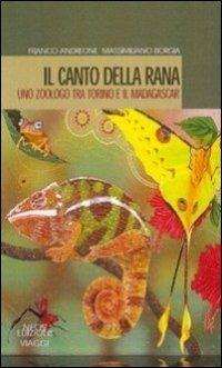 Il canto della rana. Uno zoologo tra Torino e il Madagascar - Franco Andreone, Massimiliano Borgia - Libro Neos Edizioni 2016, Viaggi | Libraccio.it