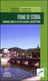 Fiumi di storia. Itinerari lungo il Po fra culture e architetture - Stefano Camanni, Ippolito Ostellino - Libro Neos Edizioni 2011, Itinerari | Libraccio.it