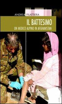 Il battesimo. Un medico alpino in Afghanistan - Andrea Filattiera - Libro Neos Edizioni 2016, Le nostre storie | Libraccio.it