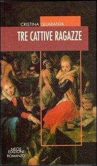 Tre cattive ragazze - Cristina Quaranta - Libro Neos Edizioni 2012, Le nostre storie | Libraccio.it