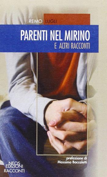 Parenti nel mirino e altri racconti - Remo Lugli - Libro Neos Edizioni 2014, Altre storie | Libraccio.it
