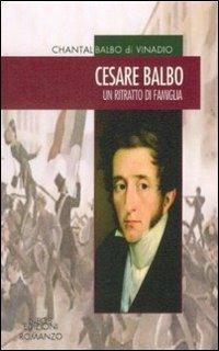 Cesare Balbo. Un ritratto di famiglia - Chantal Balbo di Vinadio - Libro Neos Edizioni 2011, Romanzo | Libraccio.it