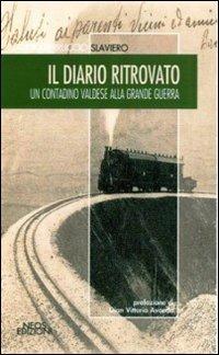 Il diario ritrovato. Un contadino valdese alla grande guerra - Claudio F. Slaviero - Libro Neos Edizioni 2019, Le nostre storie | Libraccio.it