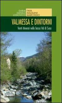 Valmessa e dintorni. Venti itinerari nella bassa Val di Susa - Daria Fava, Danilo Malisani, Lodovico Marchisio - Libro Neos Edizioni 2012, Itinerari | Libraccio.it