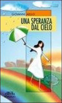 Una speranza dal cielo - Giovanni Aiello - Libro Neos Edizioni 2012, Romanzo | Libraccio.it