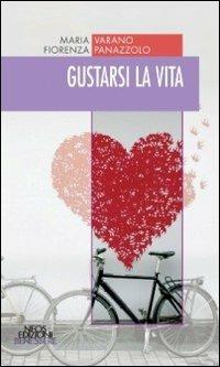 Gustarsi la vita - Maria Varano, Fiorenza Panazzolo - Libro Neos Edizioni 2013, Benessere | Libraccio.it