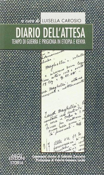 Diario dell'attesa. Tempo di guerra e prigionia in Etiopia e Kenya - Luisella Carosio - Libro Neos Edizioni 2013, Storia | Libraccio.it