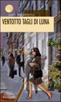 Ventotto tagli di luna - Giancarlo Repetto - Libro Neos Edizioni 2013, Racconti | Libraccio.it