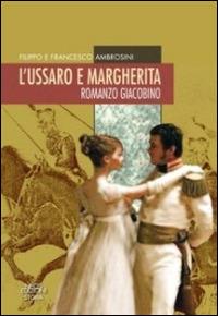 L'ussaro e Margherita. Romanzo giacobino - Filippo Ambrosini, Francesco Ambrosini - Libro Neos Edizioni 2014 | Libraccio.it