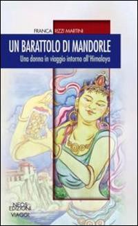 Il barattolo di mandorle. Una donna in viaggio attorno all'Himalaya - Franca Rizzi Martini - Libro Neos Edizioni 2016 | Libraccio.it