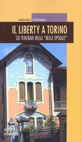 Il liberty a Torino. Sei itinerari nella «Belle epoque» - Miranda Fontana - Libro Neos Edizioni 2016 | Libraccio.it