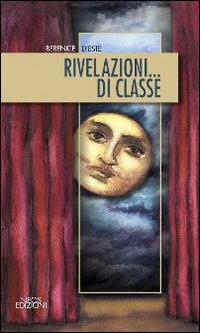 Rivelazioni... di classe - Berenice D'Este - Libro Neos Edizioni 2014 | Libraccio.it